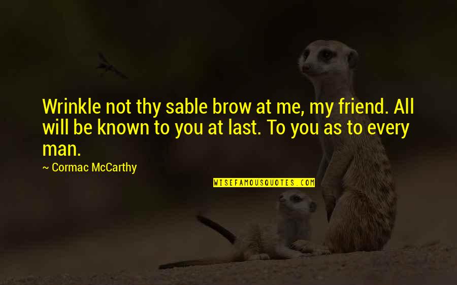 Wrinkle Quotes By Cormac McCarthy: Wrinkle not thy sable brow at me, my