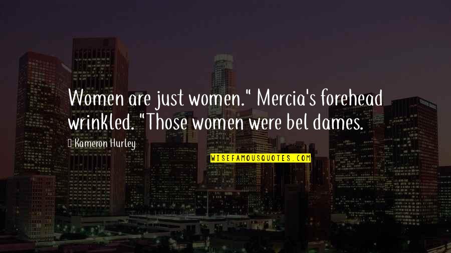 Wrinkled Quotes By Kameron Hurley: Women are just women." Mercia's forehead wrinkled. "Those