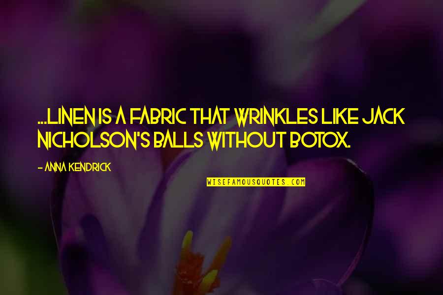 Wrinkles Botox Quotes By Anna Kendrick: ...linen is a fabric that wrinkles like Jack