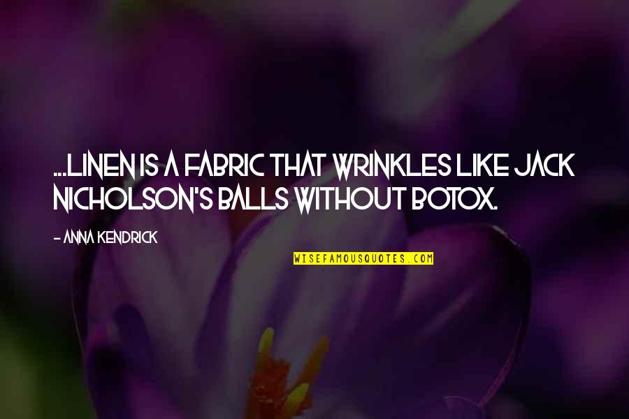 Wrinkles Quote Quotes By Anna Kendrick: ...linen is a fabric that wrinkles like Jack