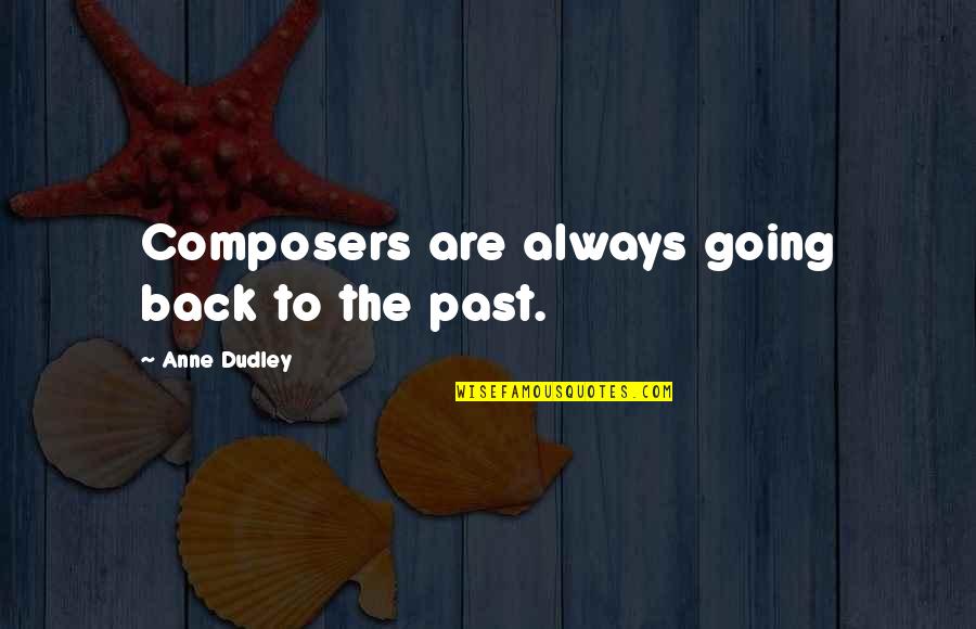Wrinkles Quote Quotes By Anne Dudley: Composers are always going back to the past. Wrinkles Quote Quotes By Anne Dudley: Composers are always going back to the past.