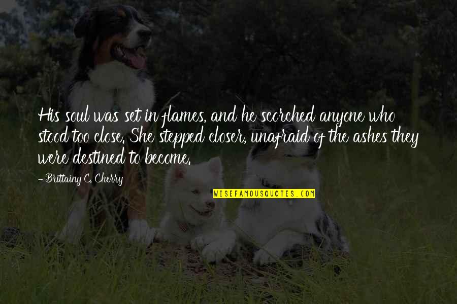 Wrinkles Quote Quotes By Brittainy C. Cherry: His soul was set in flames, and he Wrinkles Quote Quotes By Brittainy C. Cherry: His soul was set in flames, and he