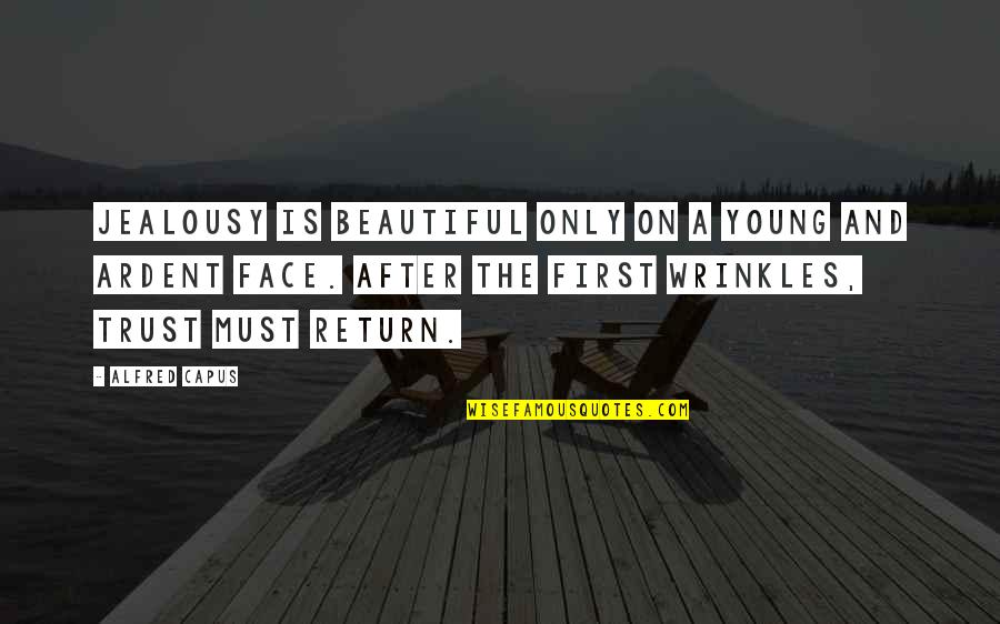 Wrinkles Quotes By Alfred Capus: Jealousy is beautiful only on a young and Wrinkles Quotes By Alfred Capus: Jealousy is beautiful only on a young and