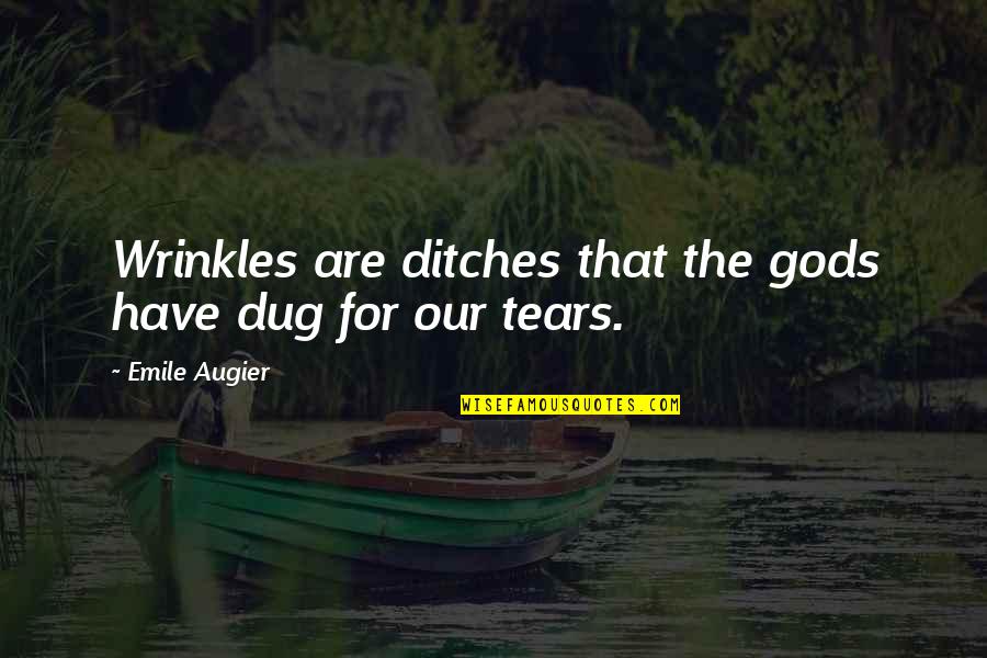 Wrinkles Quotes By Emile Augier: Wrinkles are ditches that the gods have dug