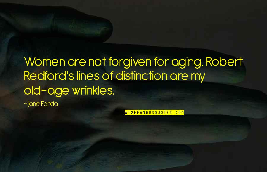 Wrinkles Quotes By Jane Fonda: Women are not forgiven for aging. Robert Redford's