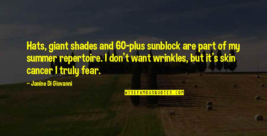 Wrinkles Quotes By Janine Di Giovanni: Hats, giant shades and 60-plus sunblock are part