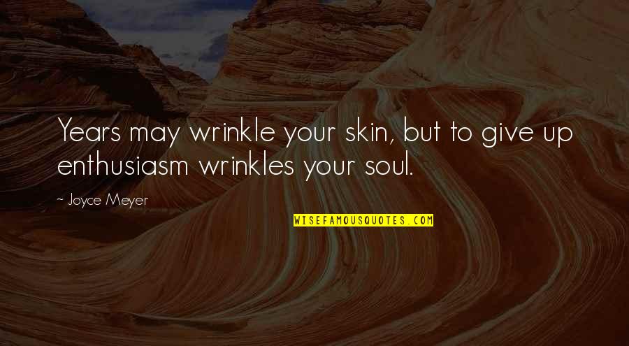 Wrinkles Quotes By Joyce Meyer: Years may wrinkle your skin, but to give