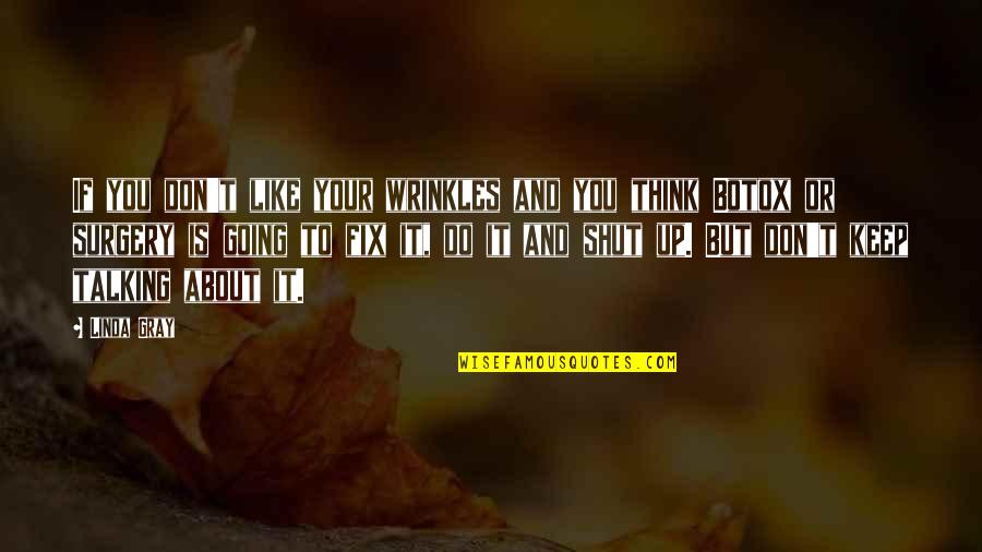 Wrinkles Quotes By Linda Gray: If you don't like your wrinkles and you Wrinkles Quotes By Linda Gray: If you don't like your wrinkles and you