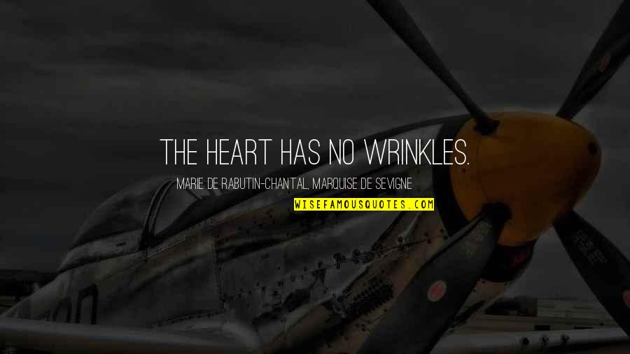 Wrinkles Quotes By Marie De Rabutin-Chantal, Marquise De Sevigne: The heart has no wrinkles. Wrinkles Quotes By Marie De Rabutin-Chantal, Marquise De Sevigne: The heart has no wrinkles.