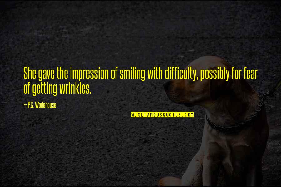 Wrinkles Quotes By P.G. Wodehouse: She gave the impression of smiling with difficulty,