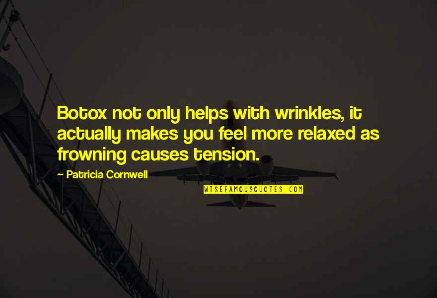 Wrinkles Quotes By Patricia Cornwell: Botox not only helps with wrinkles, it actually Wrinkles Quotes By Patricia Cornwell: Botox not only helps with wrinkles, it actually