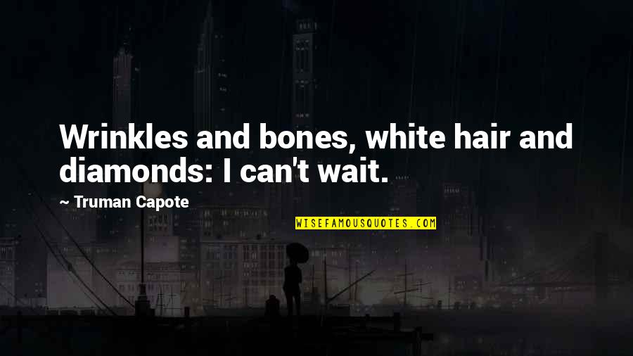 Wrinkles Quotes By Truman Capote: Wrinkles and bones, white hair and diamonds: I Wrinkles Quotes By Truman Capote: Wrinkles and bones, white hair and diamonds: I