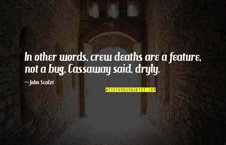 Wrinkley Quotes By John Scalzi: In other words, crew deaths are a feature,