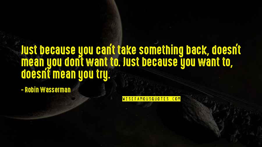 Wristband Bros Quotes By Robin Wasserman: Just because you can't take something back, doesn't