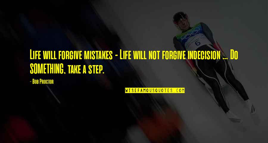 Wristed Y Quotes By Bob Proctor: Life will forgive mistakes - Life will not Wristed Y Quotes By Bob Proctor: Life will forgive mistakes - Life will not