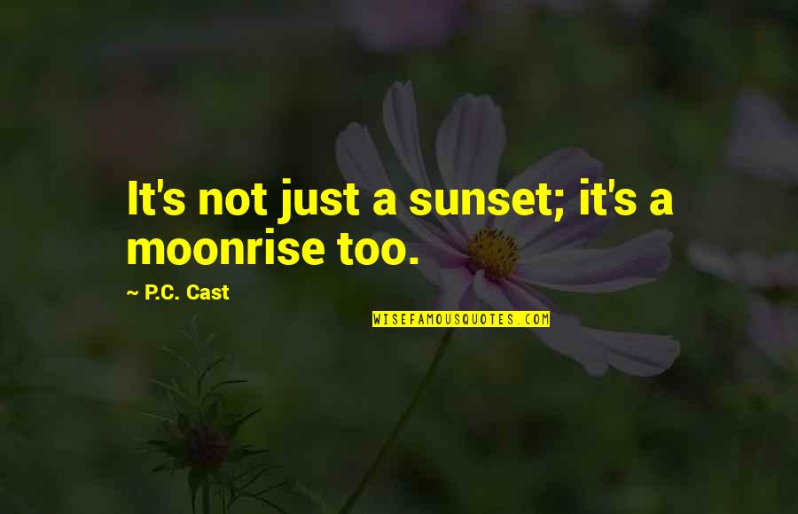 Wristed Y Quotes By P.C. Cast: It's not just a sunset; it's a moonrise Wristed Y Quotes By P.C. Cast: It's not just a sunset; it's a moonrise