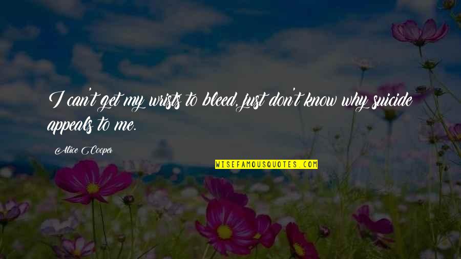 Wrists Quotes By Alice Cooper: I can't get my wrists to bleed, just