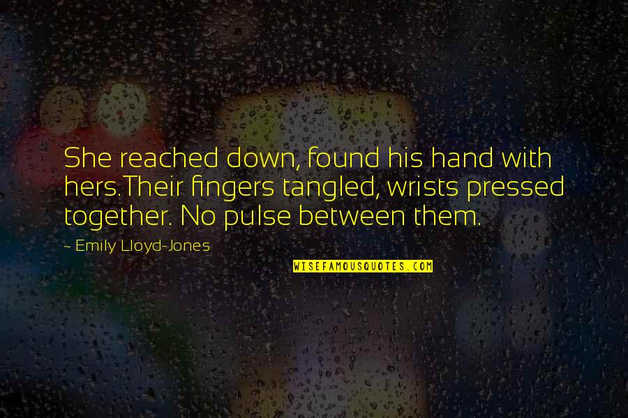 Wrists Quotes By Emily Lloyd-Jones: She reached down, found his hand with hers.Their