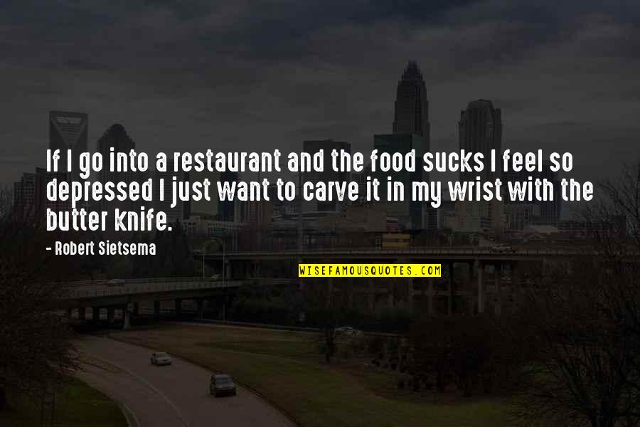 Wrists Quotes By Robert Sietsema: If I go into a restaurant and the