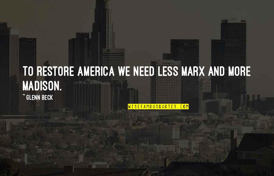 Wristwatches Quotes By Glenn Beck: To restore America we need less Marx and