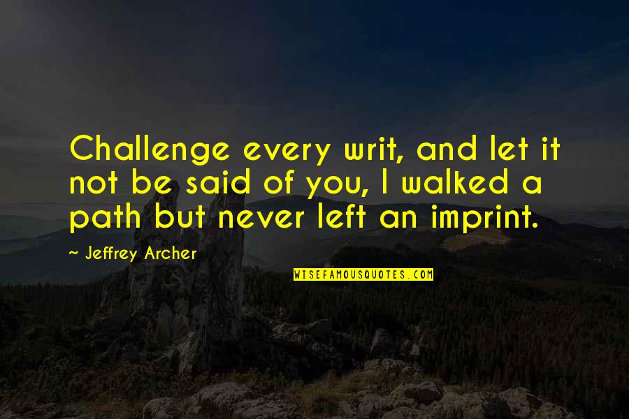 Writ Quotes By Jeffrey Archer: Challenge every writ, and let it not be