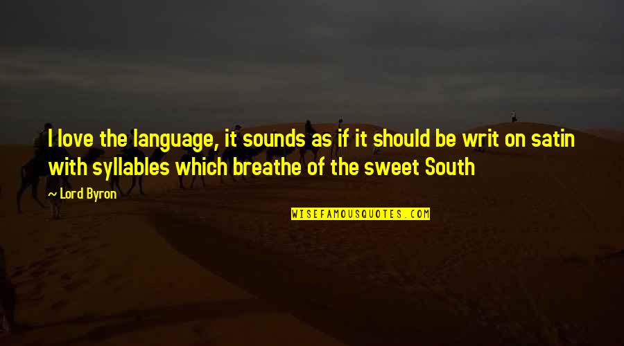 Writ Quotes By Lord Byron: I love the language, it sounds as if
