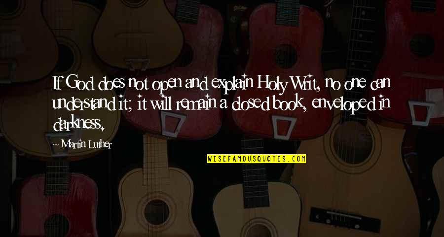 Writ Quotes By Martin Luther: If God does not open and explain Holy