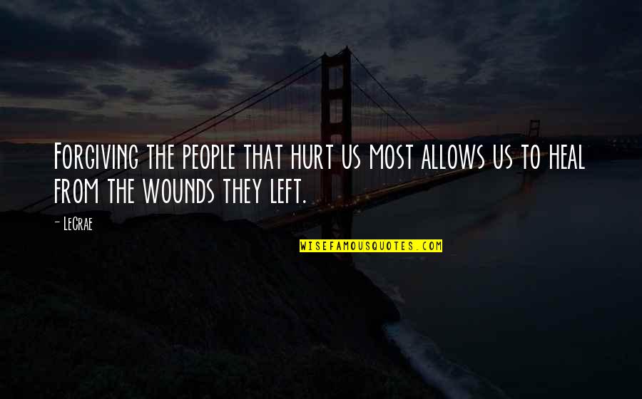 Write A Sentence Containing Only Short Quotes By LeCrae: Forgiving the people that hurt us most allows