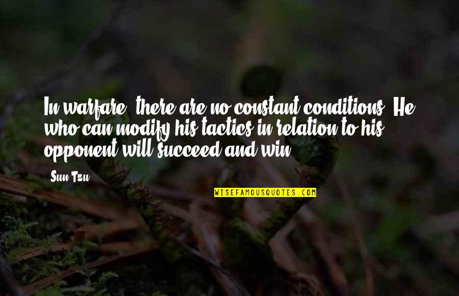 Write About Yourself Quotes By Sun Tzu: In warfare, there are no constant conditions. He
