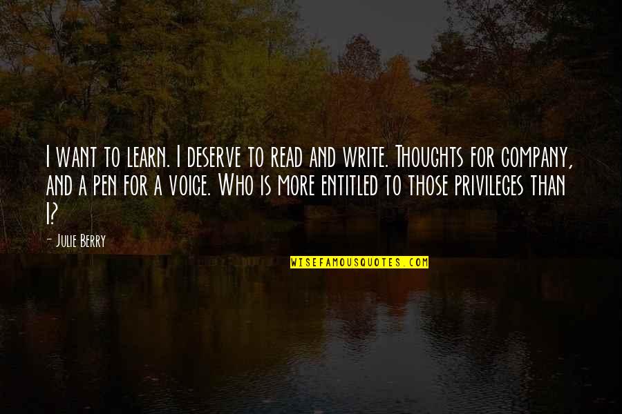 Write And Learn Quotes By Julie Berry: I want to learn. I deserve to read Write And Learn Quotes By Julie Berry: I want to learn. I deserve to read