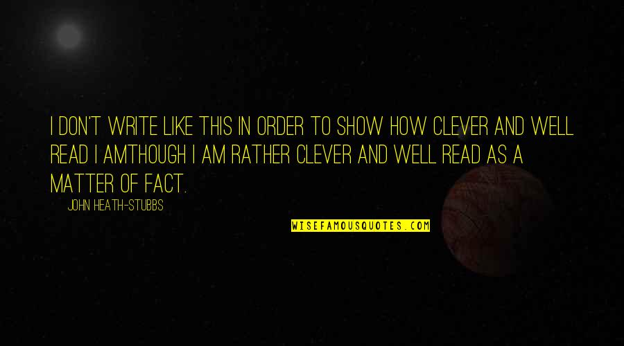 Write And Read Quotes By John Heath-Stubbs: I don't write like this in order to Write And Read Quotes By John Heath-Stubbs: I don't write like this in order to