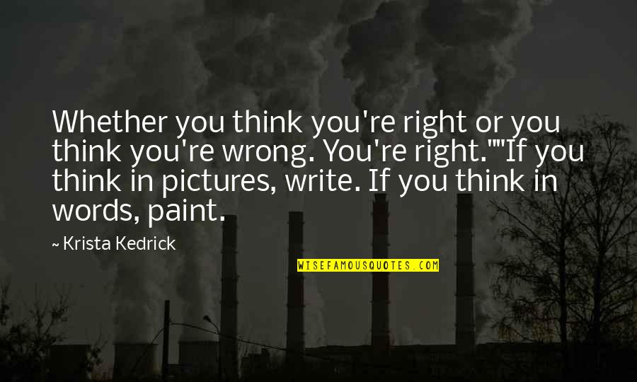 Write And Wrong Quotes By Krista Kedrick: Whether you think you're right or you think