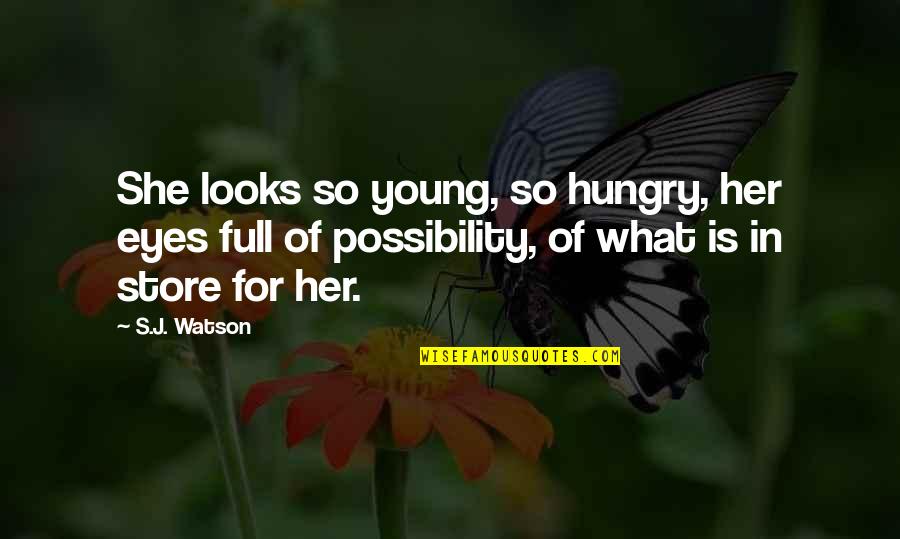 Write Bridal Shower Quotes By S.J. Watson: She looks so young, so hungry, her eyes