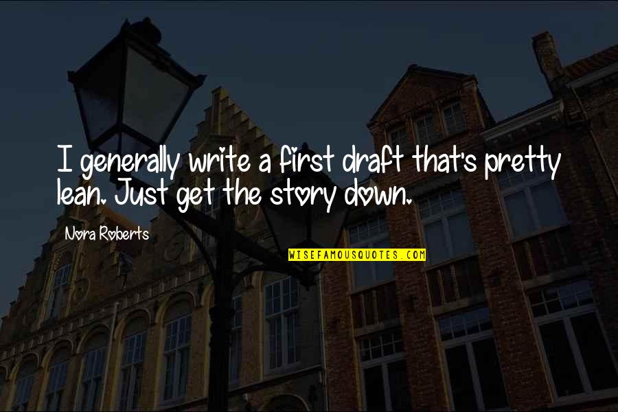 Write Down The Quotes By Nora Roberts: I generally write a first draft that's pretty