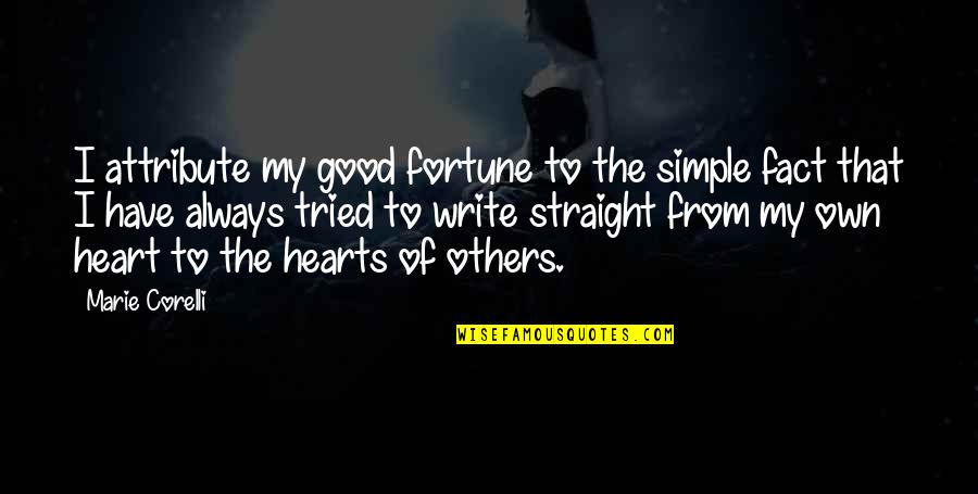 Write From The Heart Quotes By Marie Corelli: I attribute my good fortune to the simple