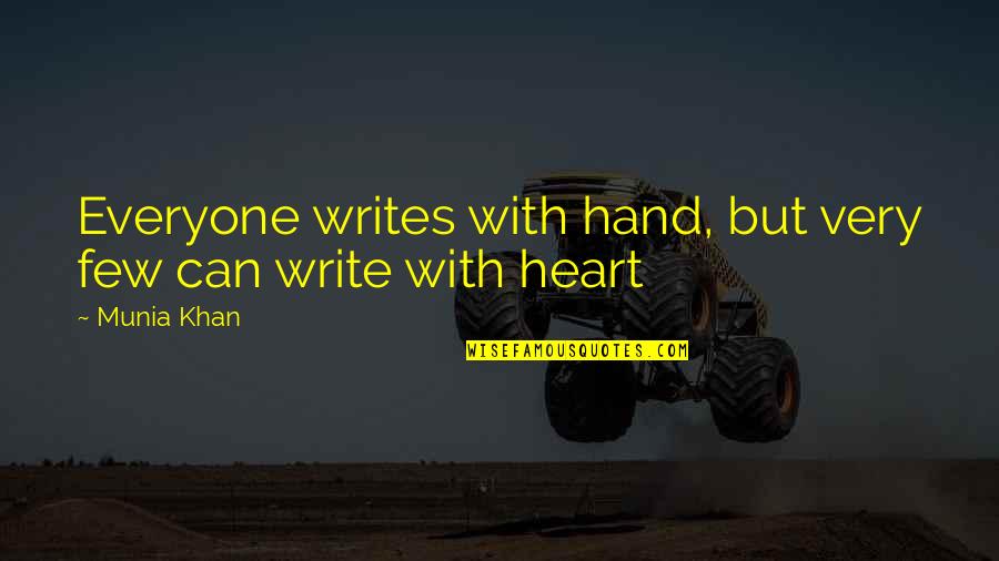 Write From The Heart Quotes By Munia Khan: Everyone writes with hand, but very few can