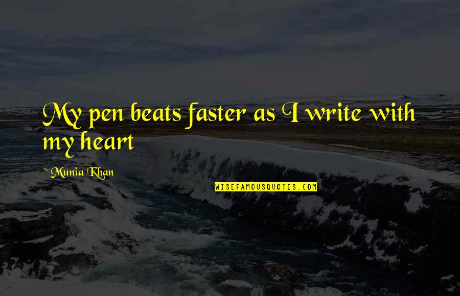 Write From The Heart Quotes By Munia Khan: My pen beats faster as I write with