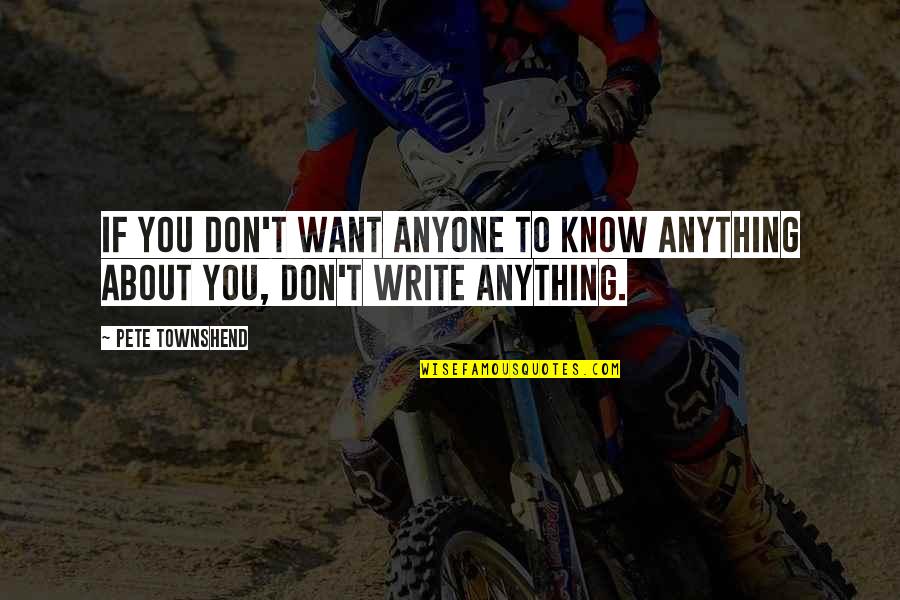 Write From The Heart Quotes By Pete Townshend: If you don't want anyone to know anything