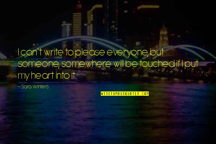 Write From The Heart Quotes By Sara Winters: I can't write to please everyone, but someone,