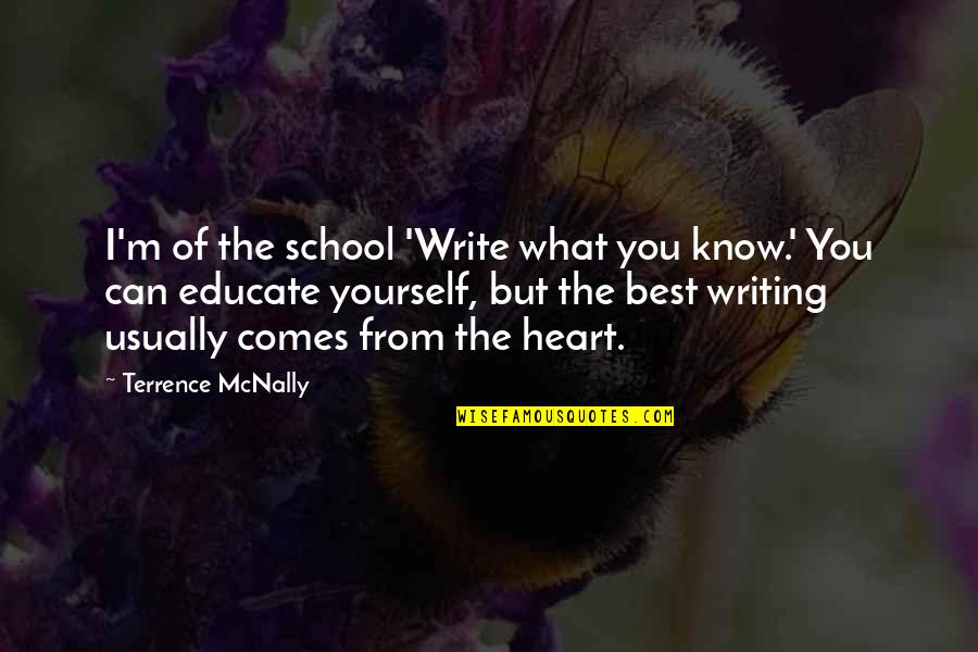 Write From The Heart Quotes By Terrence McNally: I'm of the school 'Write what you know.'