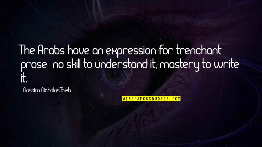 Write-host Quotes By Nassim Nicholas Taleb: The Arabs have an expression for trenchant prose: Write-host Quotes By Nassim Nicholas Taleb: The Arabs have an expression for trenchant prose: