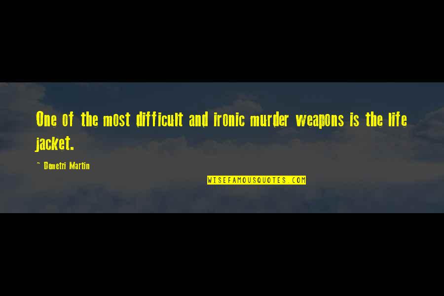 Write In The Sand Quotes By Demetri Martin: One of the most difficult and ironic murder