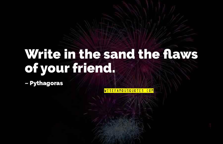 Write In The Sand Quotes By Pythagoras: Write in the sand the flaws of your