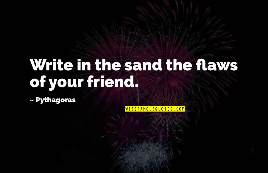Write In The Sand Quotes By Pythagoras: Write in the sand the flaws of your Write In The Sand Quotes By Pythagoras: Write in the sand the flaws of your