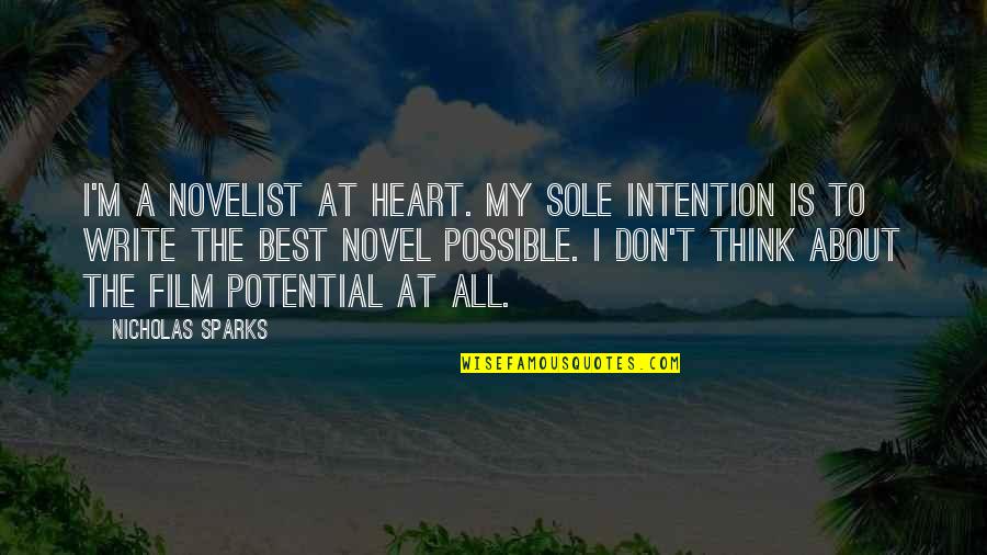 Write It On Your Heart Quotes By Nicholas Sparks: I'm a novelist at heart. My sole intention