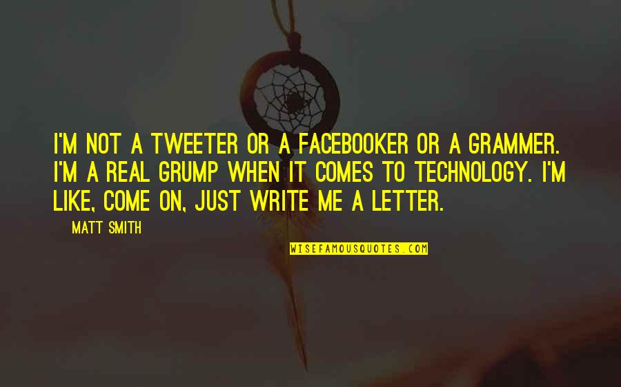 Write Me A Letter Quotes By Matt Smith: I'm not a tweeter or a Facebooker or