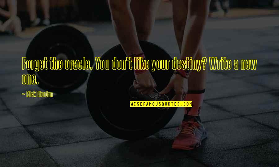 Write My Own Destiny Quotes By Rick Riordan: Forget the oracle. You don't like your destiny?