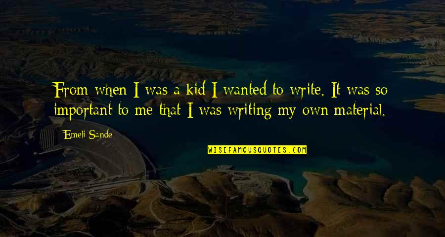 Write My Own Quotes By Emeli Sande: From when I was a kid I wanted