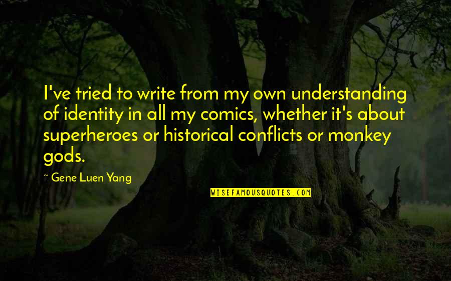 Write My Own Quotes By Gene Luen Yang: I've tried to write from my own understanding