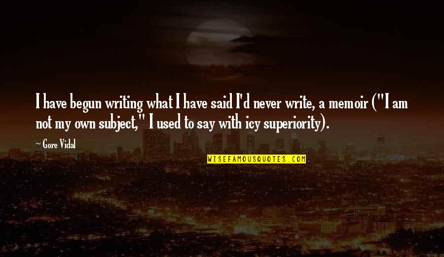 Write My Own Quotes By Gore Vidal: I have begun writing what I have said